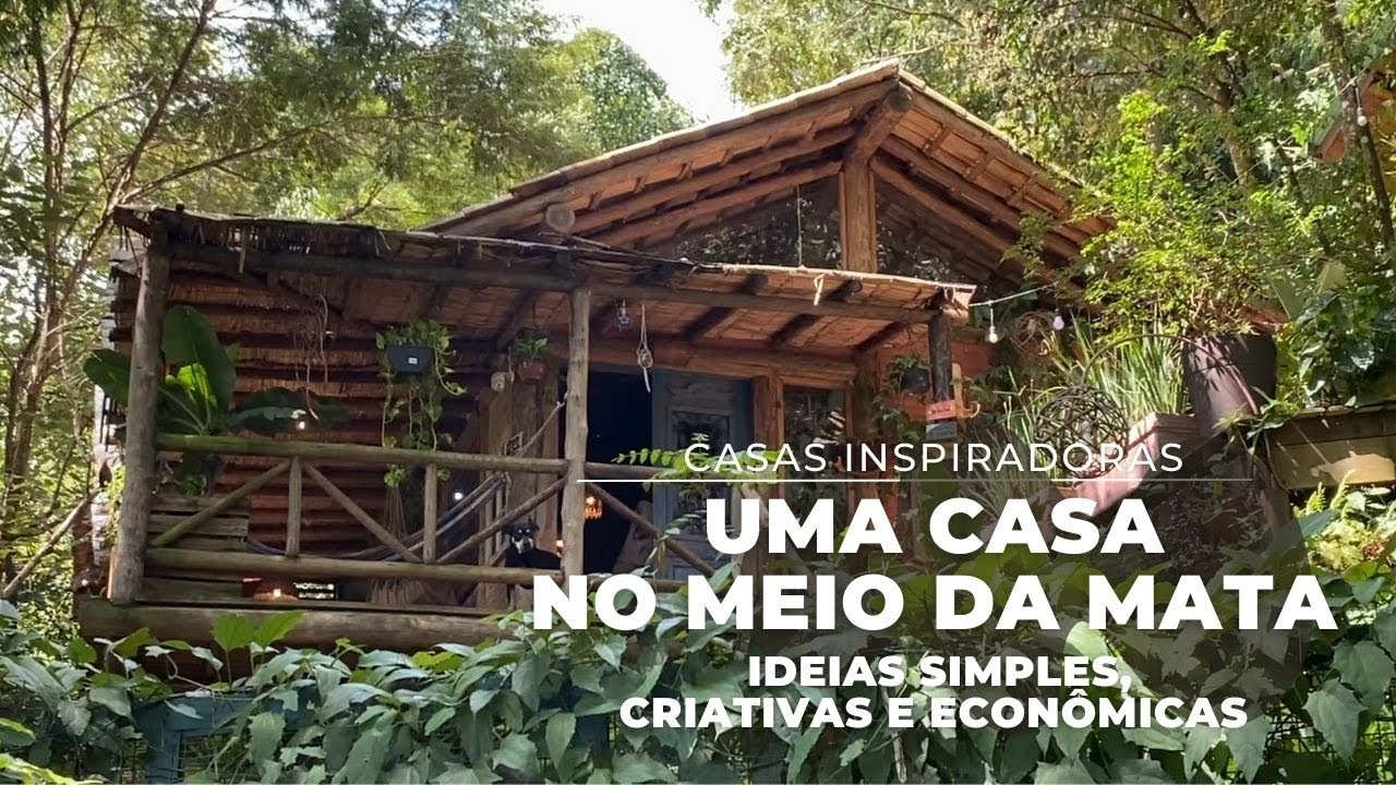 UMA CASA NO MEIO DA MATA, IDEIAS SIMPLES, CRIATIVAS E ECONÔMICAS