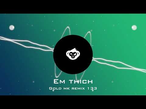 EM THÍCH ( Gold MK Remix 133 ) - GOLD MK ⎜Ver. Hot Tiktok - Em thích ăn kem