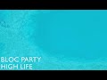 Bloc Party - High Life (Official Audio)