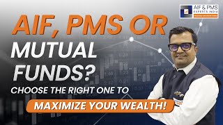 AIF, PMS, or Mutual Funds? Choose the Right One to Maximize Your Wealth! | AIF & PMS Experts India