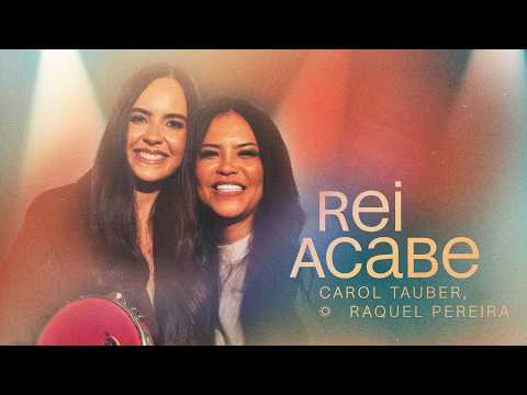 Carol Tauber Feat. Raquel Pereira - Rei Acabe