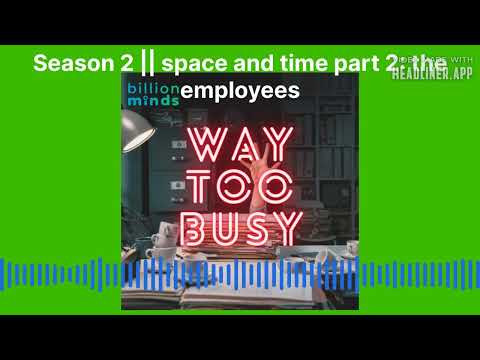 Way Too Busy – Season 2 Ep.10 | space and time part 2: the employees