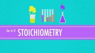 Stoichiometry: Chemistry for Massive Creatures - Crash Course Chemistry #6