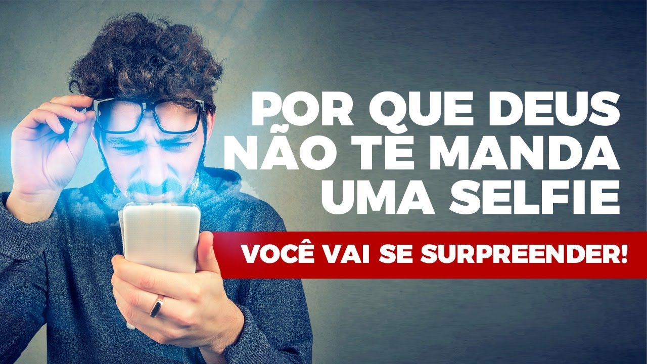 POR QUE DEUS NÃO TE MANDA UMA SELFIE — VOCÊ VAI SE SURPREENDER! (veja até o fim)
