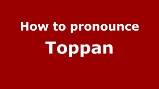How to pronounce Toppan