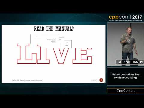 CppCon 2017: Gor Nishanov “Naked coroutines live (with networking)”