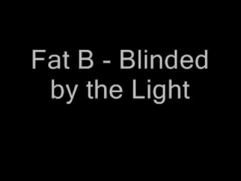 Fat B - Blinded by the Light