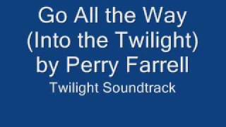 Go All the Way (Into the Twilight) by Perry Farrell Twilight Soundtrack