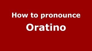 How to pronounce Oratino