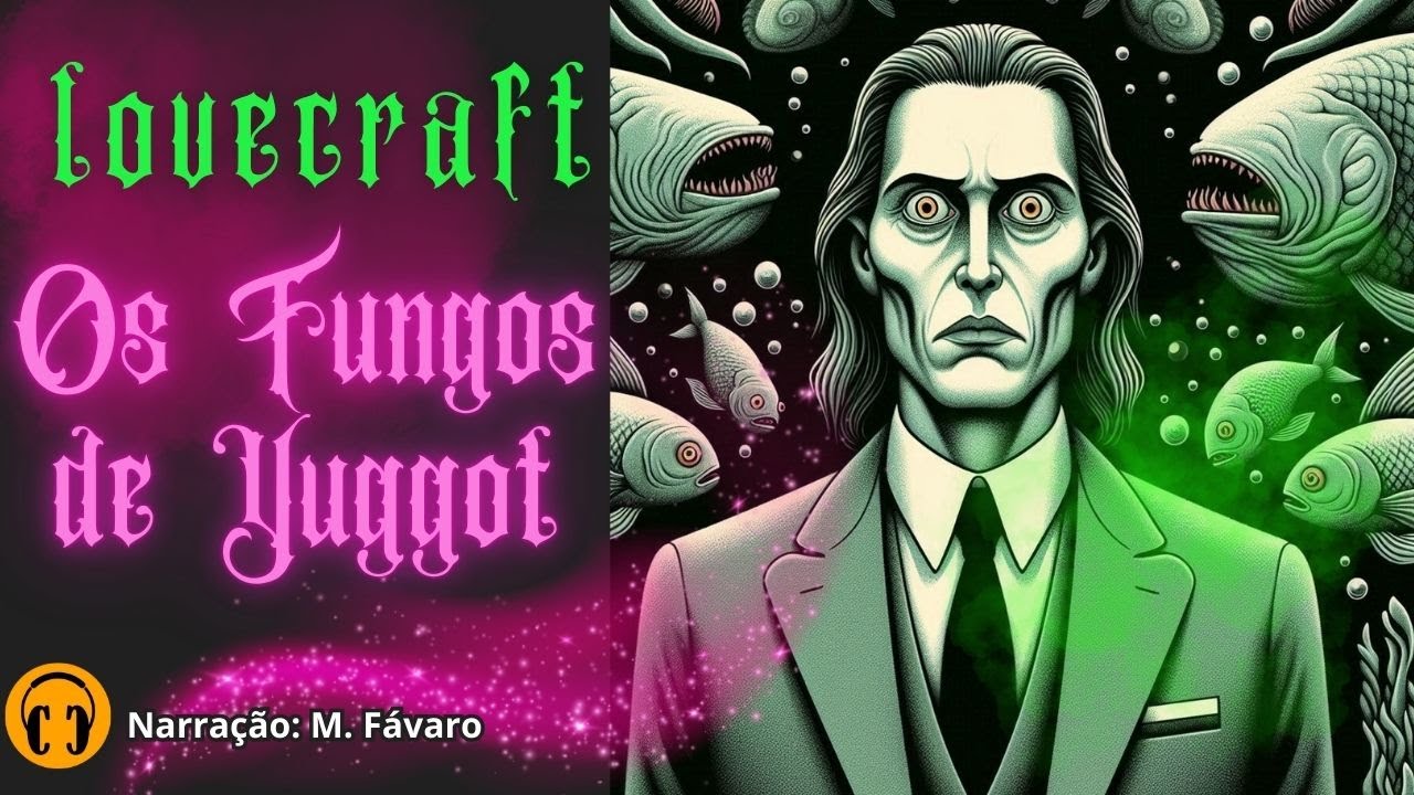 908 - OS FUNGOS DE YUGGOT - LOVECRAFT - CONTO UM CONTO AUDIOLIVRO VOZ