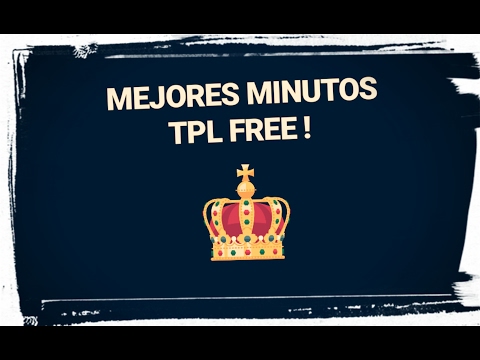 •MEJORES MINUTOS TPL FREE #1