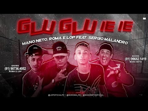 MANO NETO, SÉRGIO MALANDRO, MC ROMA, MC LOP - GLU GLU IE IE