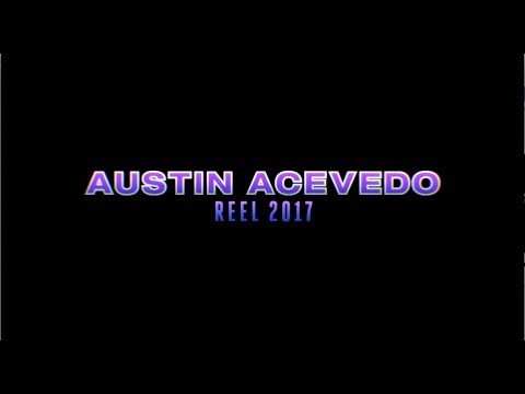 Reel 2017 - Austin Acevedo