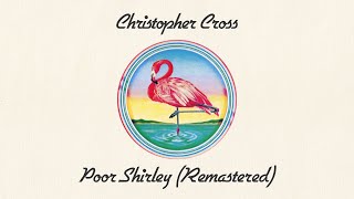 Christopher Cross - Poor Shirley (Remastered) (Official Lyric Video)