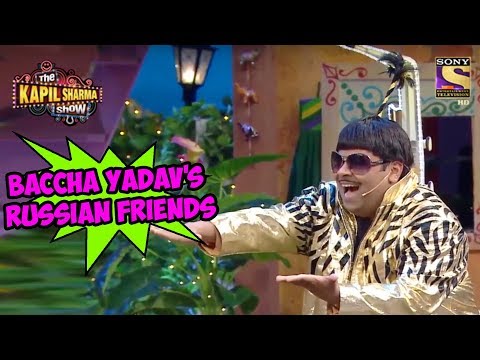 Baccha Yadav's Russian Friends - The Kapil Sharma Show