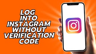 How To Log Into Instagram Without Verification Code
