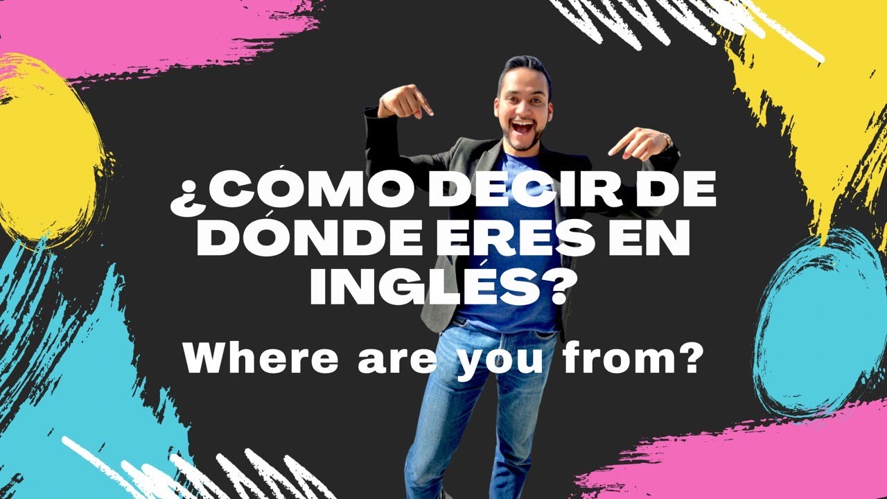 ¿CÓMO DECIR DE DÓNDE ERES EN INGLÉS - WHERE ARE YOU
 FROM