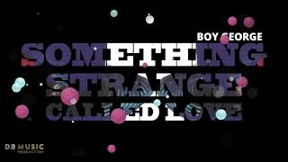 Boy George - Something Strange Called Love (Remade)