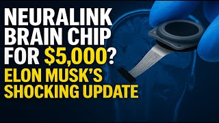 Neuralink Brain Chip for $5,000?! Elon Musk’s Shocking Update