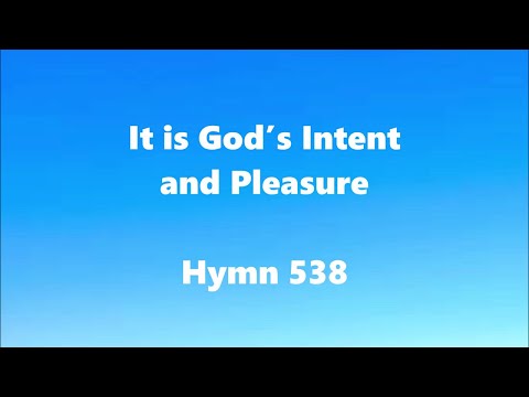It is God’s Intent and Pleasure – Hymn 538