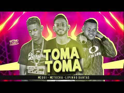 MC GUI, MC TOCHA, LIPINHO DANTAS - TOMA TOMA - MÚSICA NOVA