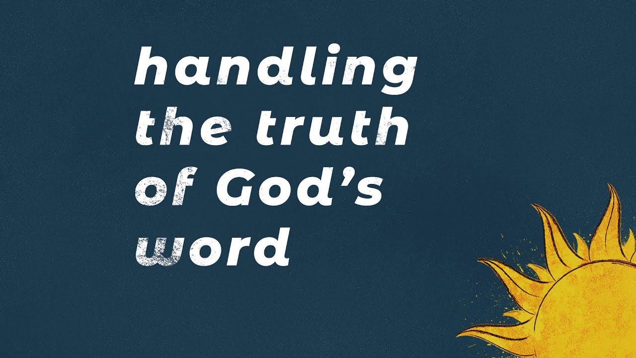 Handling the Truth of God's Word