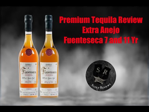 Extra Anejo Fuenteseca 7 and 11 Year Tequila Review