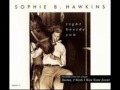 SOPHIE B.HAWKINS right beside you. 