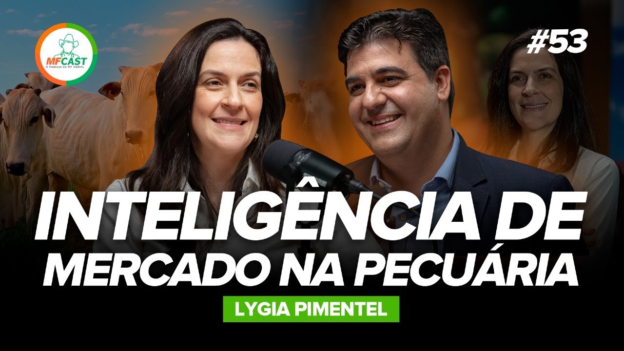PECUÁRIA BRASILEIRA: ANÁLISE E DESAFIOS DO SETOR (Lygia Pimentel) - MF CAST 53