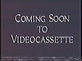 COMING SOON TO VIDEOCASSETTE