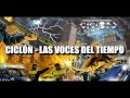 CICLÓN - LAS VOCES DEL TIEMPO