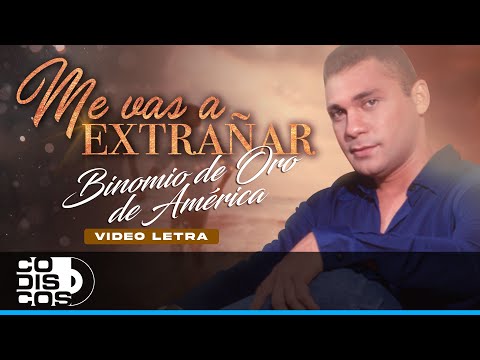 Me Vas A Extrañar, Binomio De Oro De América  - Video Letra