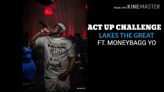 Act up challenge Lakes The Great Ft Money Bagg Yo