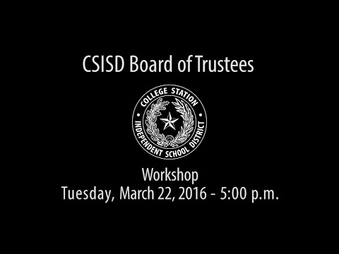 CSISD Board Meeting 03/22/16 - Workshop