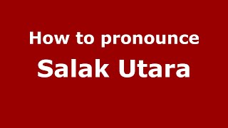 How to pronounce Salak Utara