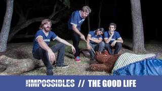 The Impossibles - The Good Life