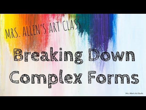 Mrs. Allen's Art Class | Breaking Down Complex Forms
