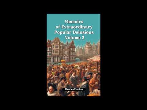 Memoirs of Extraordinary Popular Delusions Volume 3 by Charles Mackay — free full audiobook