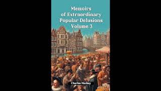 Memoirs of Extraordinary Popular Delusions Volume 3