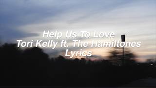 Help Us To Love || Tori Kelly ft. The HamilTones Lyrics