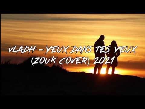 VLADH - YEUX DANS TES YEUX (ZOUK COVER) 2021