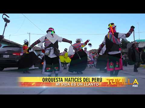 ORQUESTA MATICES DEL PERÚ - MI VIDA ES UN LLANTO - TUKILLA PERÚ