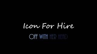 Icon For Hire -  Off With Her Head Lyrics