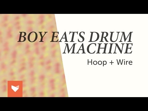 Boy Eats Drum Machine - Hoop + Wire (full album)