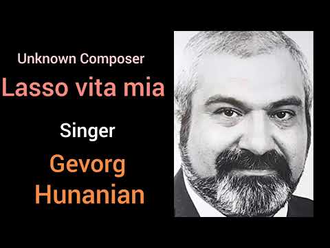 Lasso vita mia.   Gevorg Hunanian singing