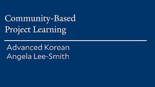 Community-Based Project Learning - Angela Lee-Smith - Advanced Korean