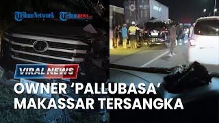 Owner Pallubasa Serigala Makassar Tersangka Laka Maut Tewaskan Istri-Anaknya, Terancam 6 Tahun Bui