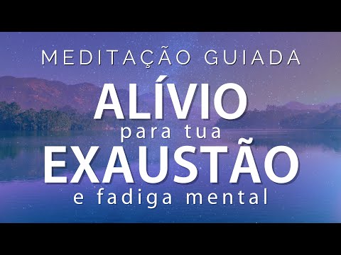 MEDITAÇÃO GUIADA - ALÍVIO DA EXAUSTÃO MENTAL