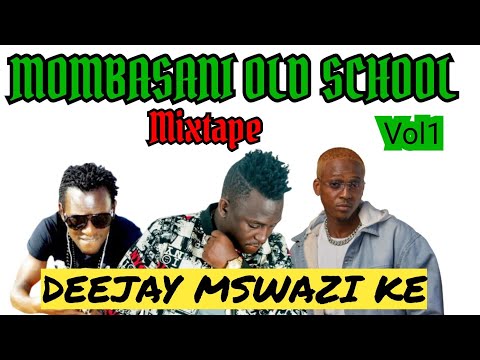 MOMBASANI OLD SCHOOL_VOL1 MIXTAPE DJ MSWAZI KE 0742030587