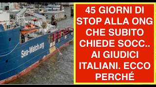 45 GIORNI DI STOP ALLA ONG CHE SUBITO CHIEDE SOCC.. AI GIUDICI ITALIANI. ECCO PERCHÉ